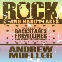 Rock and Hard Places: utazások Backstages, frontvonalak és válogatott Sideshows